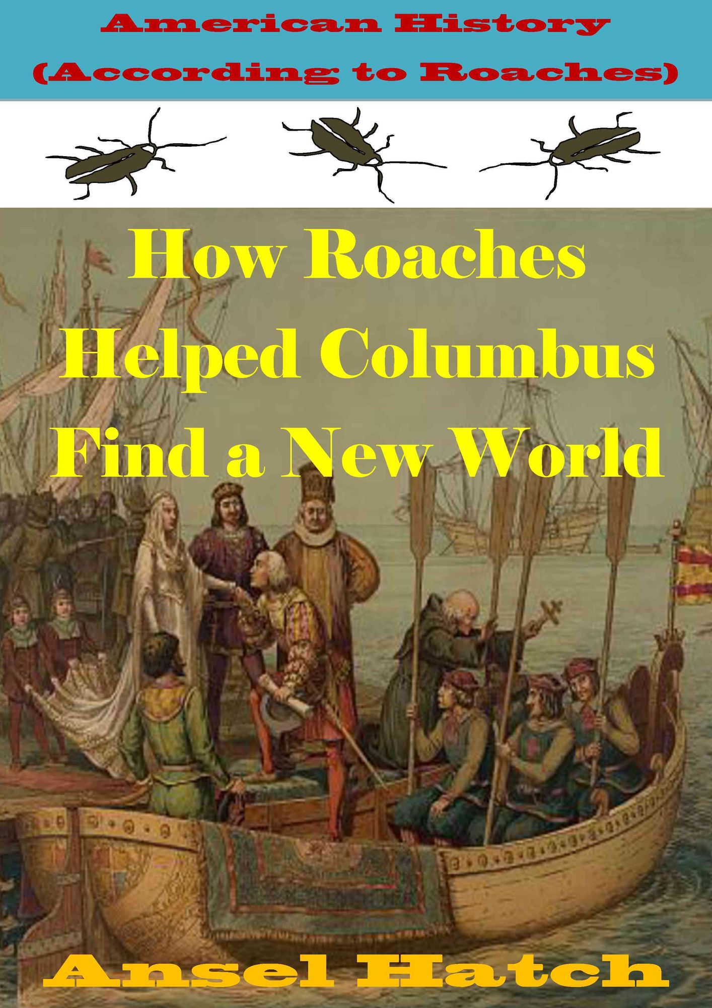 American History (According to Roaches): How Roaches Helped Columbus Find a New World