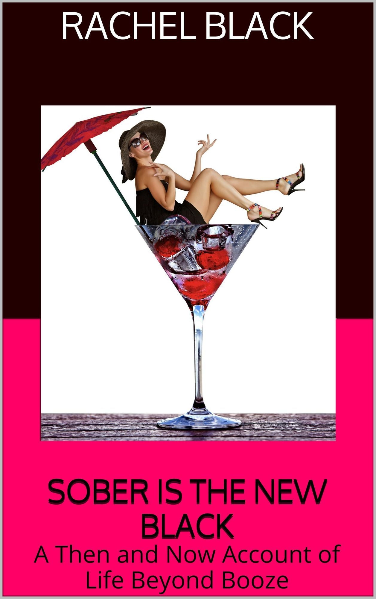 Sober Is the New Black: A Then and Now Account of Life Beyond Booze