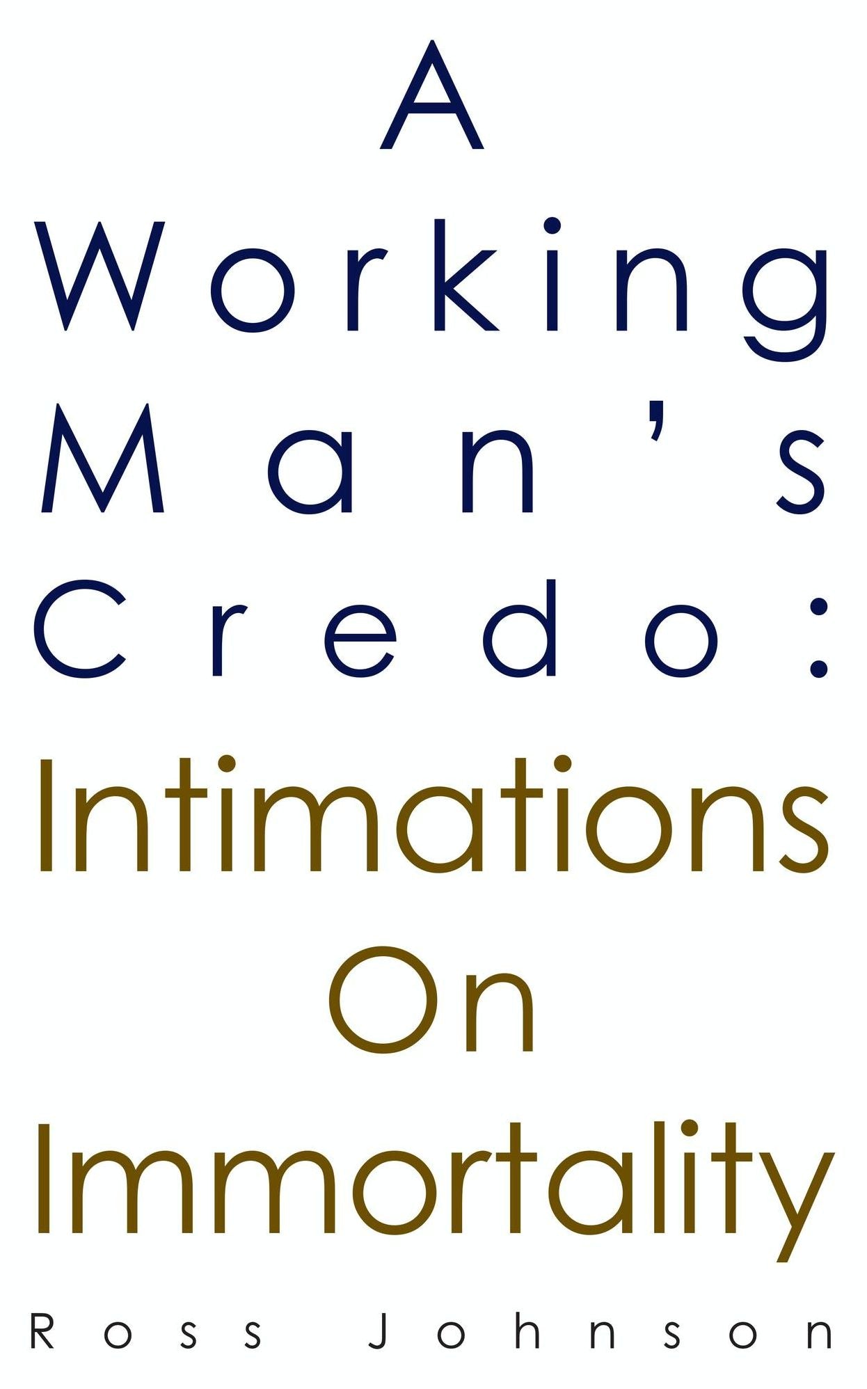 A Working Man's Credo: Intimations on Immortality