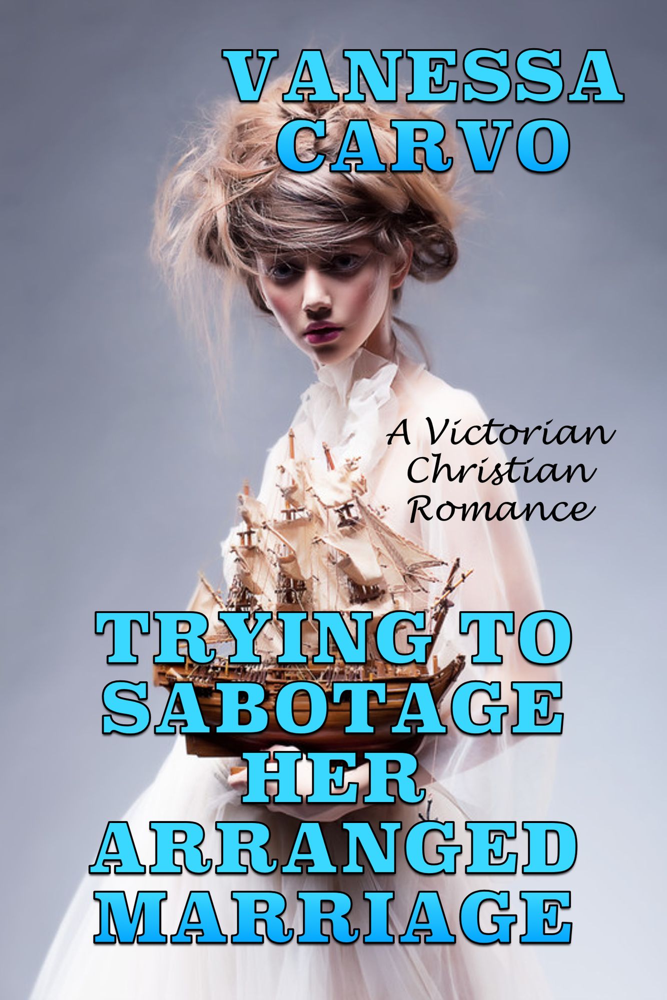 Trying To Sabotage Her Arranged Marriage: A Victorian Christian Romance