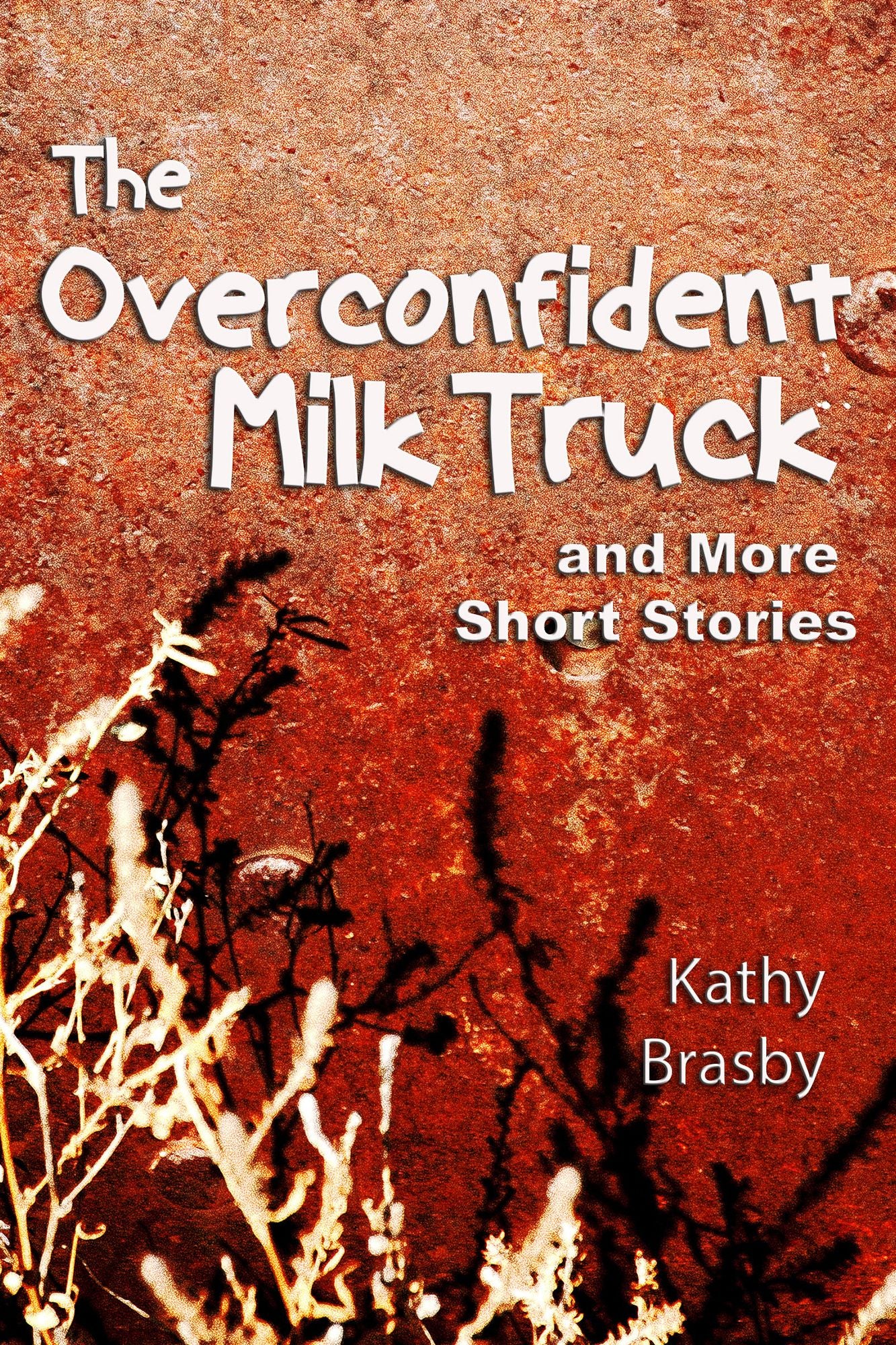 The Overconfident Milk Truck and More Short Stories