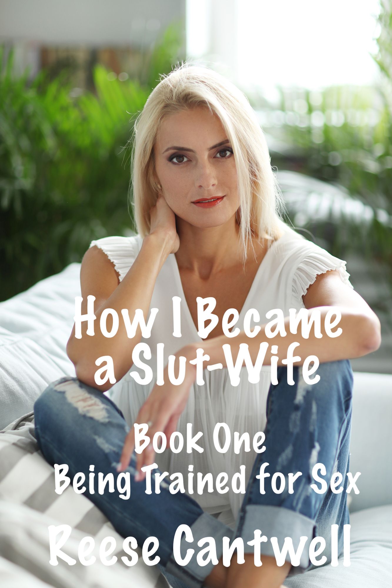 How I Became A Slut Wife: Book One: Being Trained For Sex