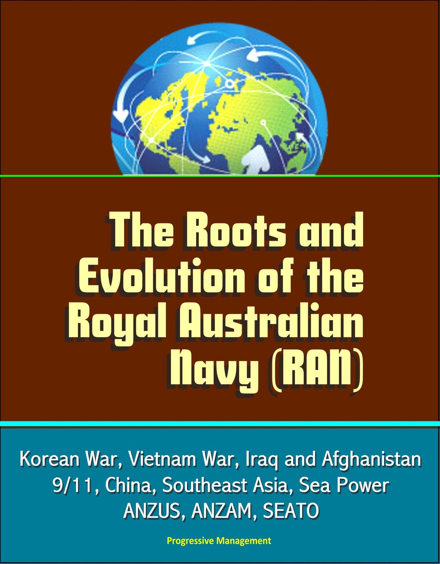 The Roots and Evolution of the Royal Australian Navy (RAN) - Korean War, Vietnam War, Iraq and Afghanistan, 9/11, China, Southeast Asia, Sea Power, ANZUS, ANZAM, SEATO