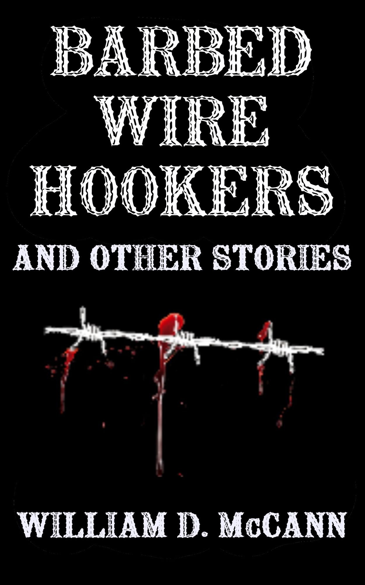 Barbed Wire Hookers And Other Stories