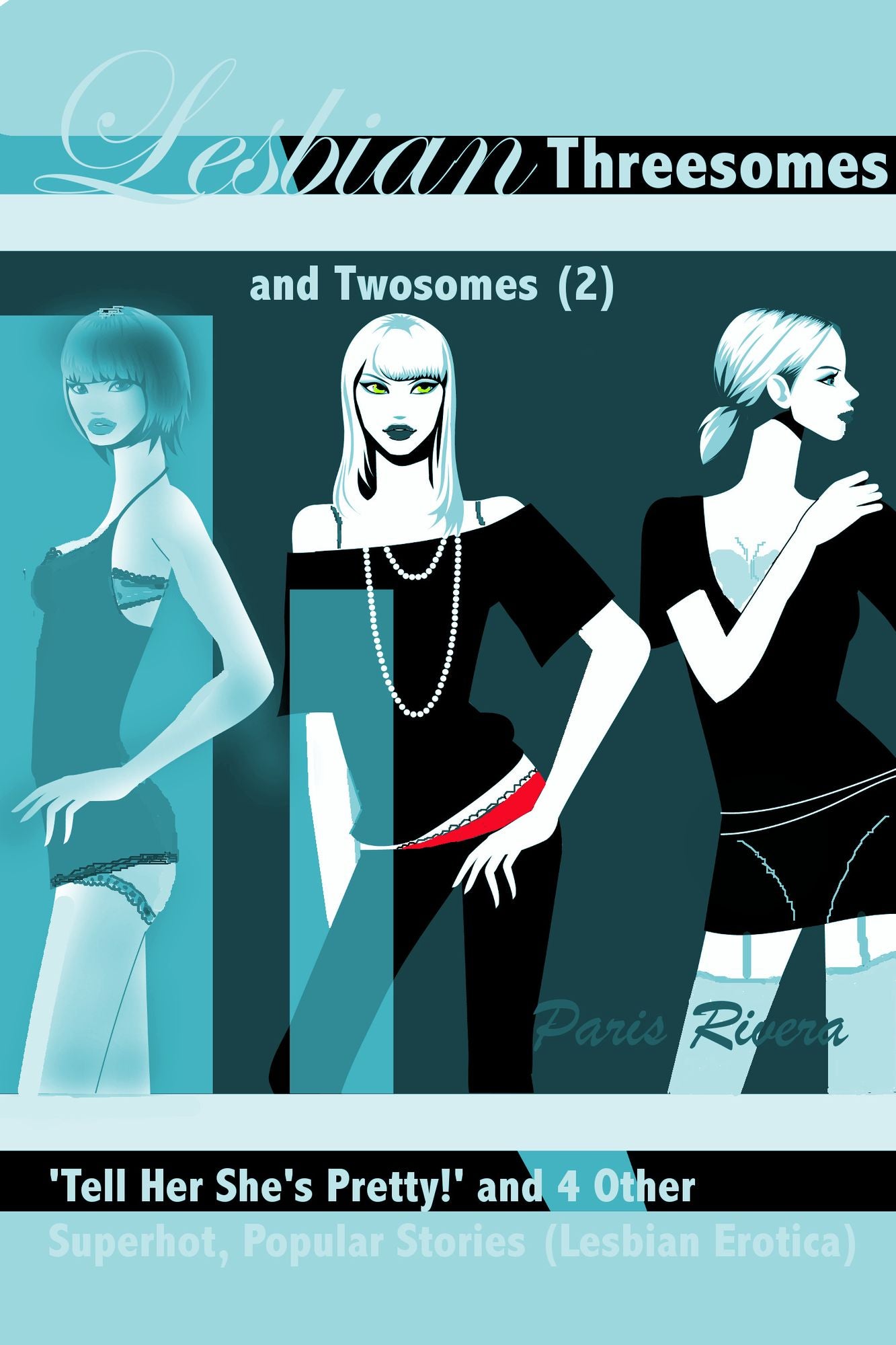 Lesbian Threesomes and Twosomes (2): 'Tell Her She's Pretty!' and 4 Other Superhot, Popular Stories (Lesbian Erotica)