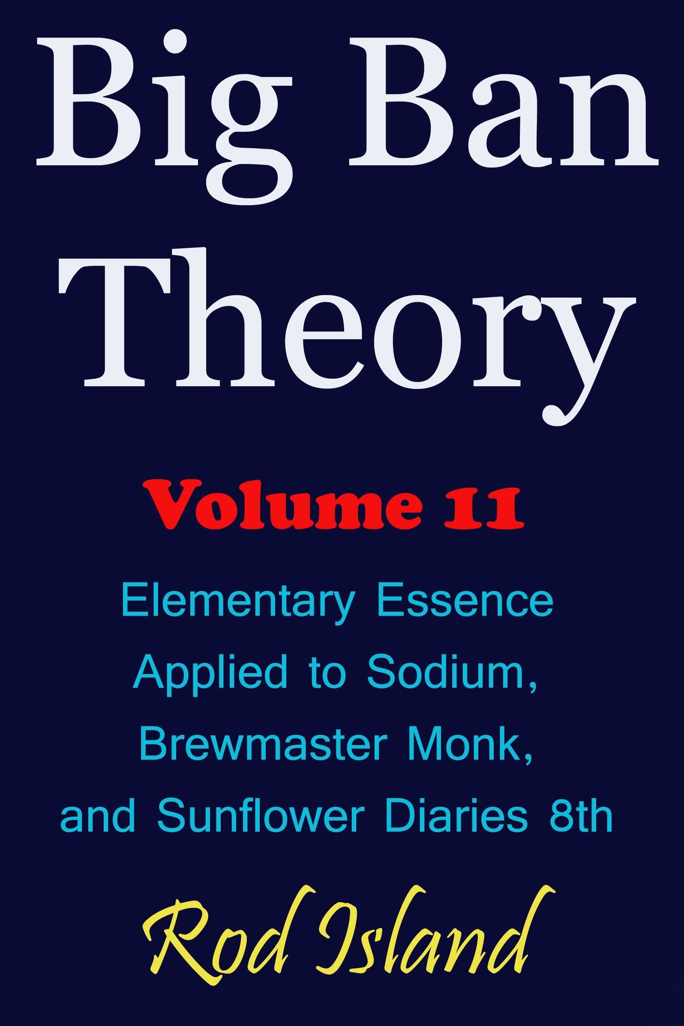 Big Ban Theory: Elementary Essence Applied to Sodium, Brewmaster Monk, and Sunflower Diaries 8th, Volume 11