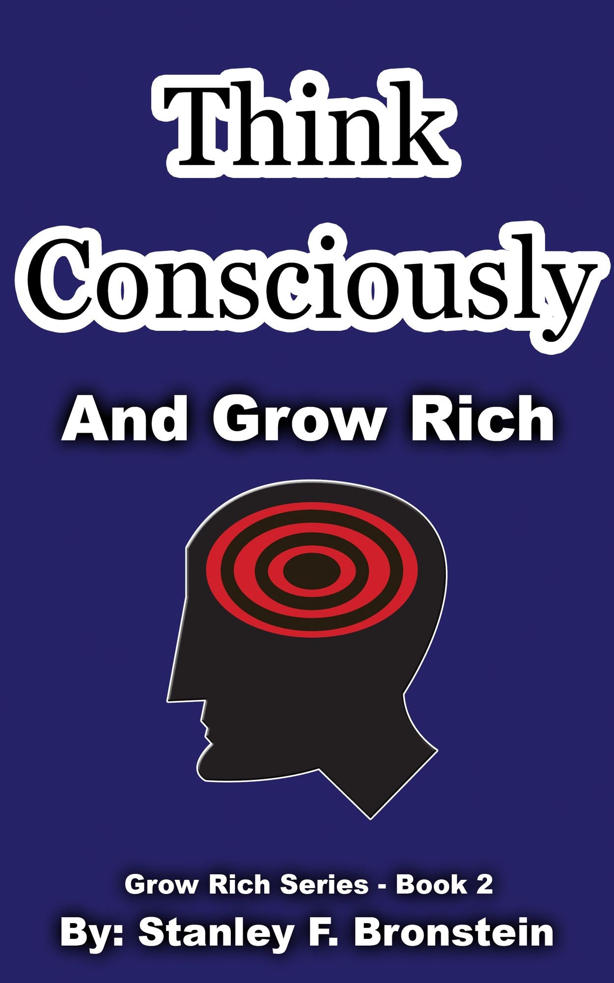 Think Consciously And Grow Rich (Grow Rich Series Book 2)