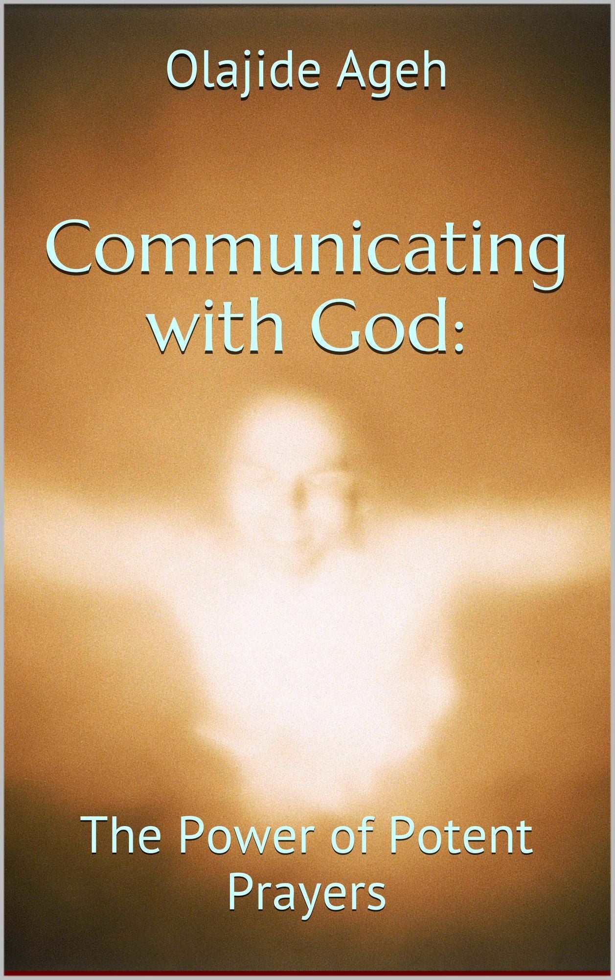 Communicating with God: The Power of Potent Prayers