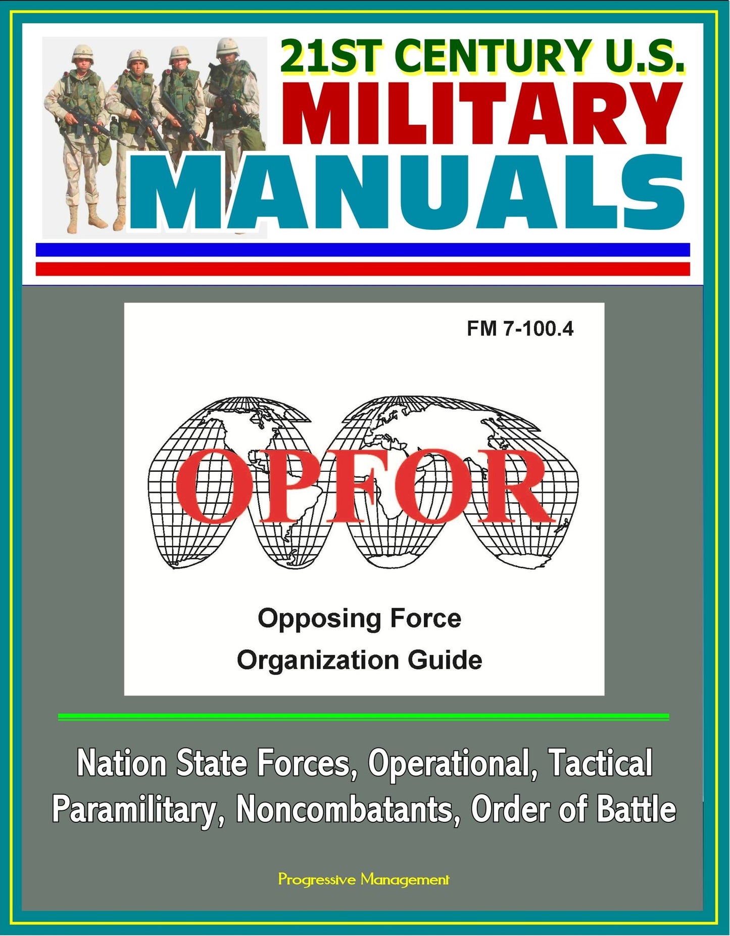 21st Century U.S. Military Manuals: OPFOR Opposing Force Organization Guide (FM 7-100.4) - Nation State Forces, Operational, Tactical, Paramilitary, Noncombatants, Order of Battle