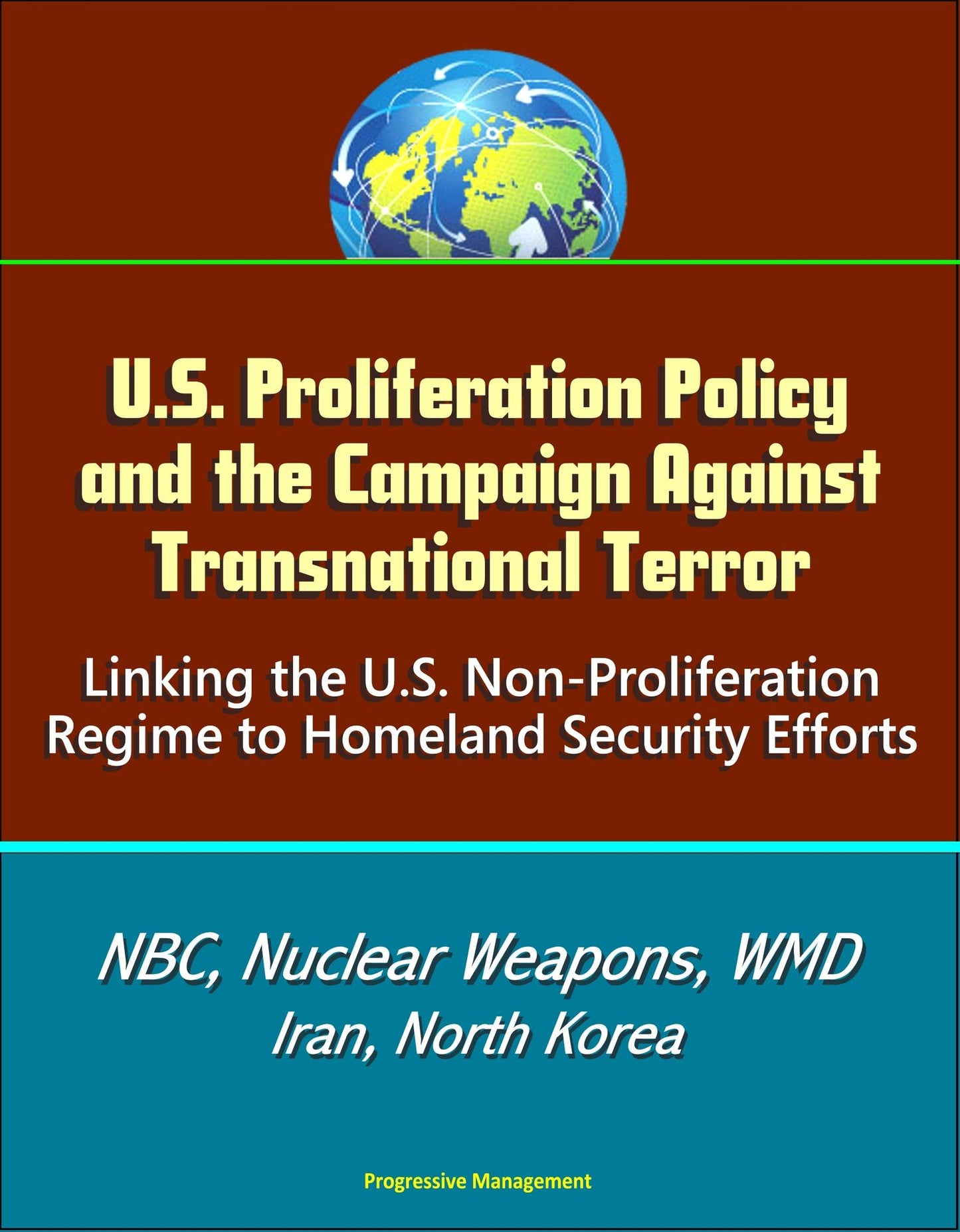 U.S. Proliferation Policy and the Campaign Against Transnational Terror: Linking the U.S. Non-Proliferation Regime to Homeland Security Efforts - NBC, Nuclear Weapons, WMD, Iran, North Korea