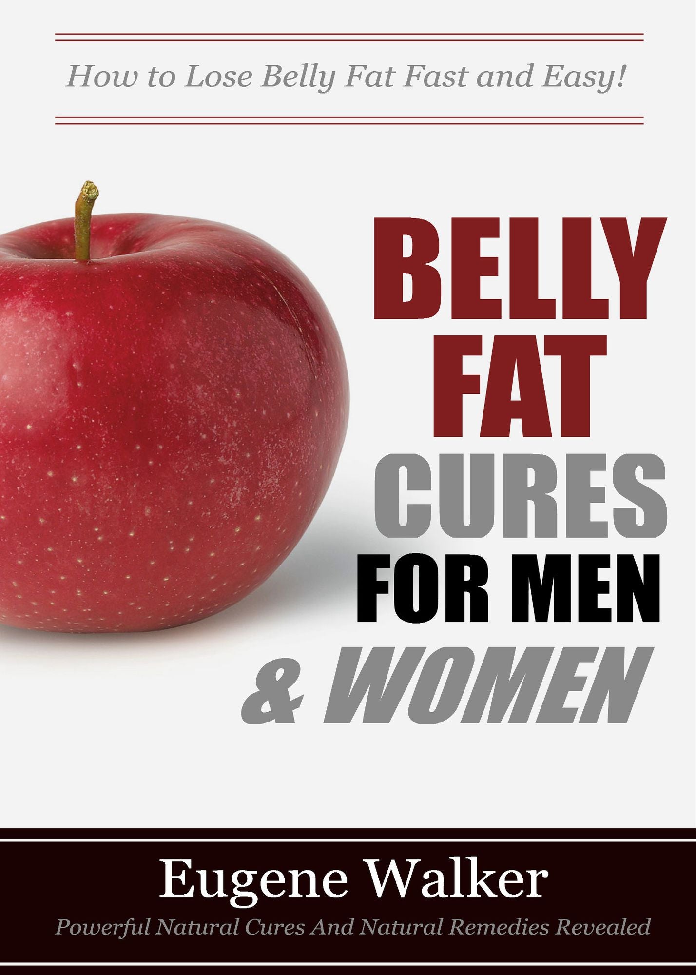Belly Fat Cures for Men and Women: How to Lose Belly Fat Fast and Easy!