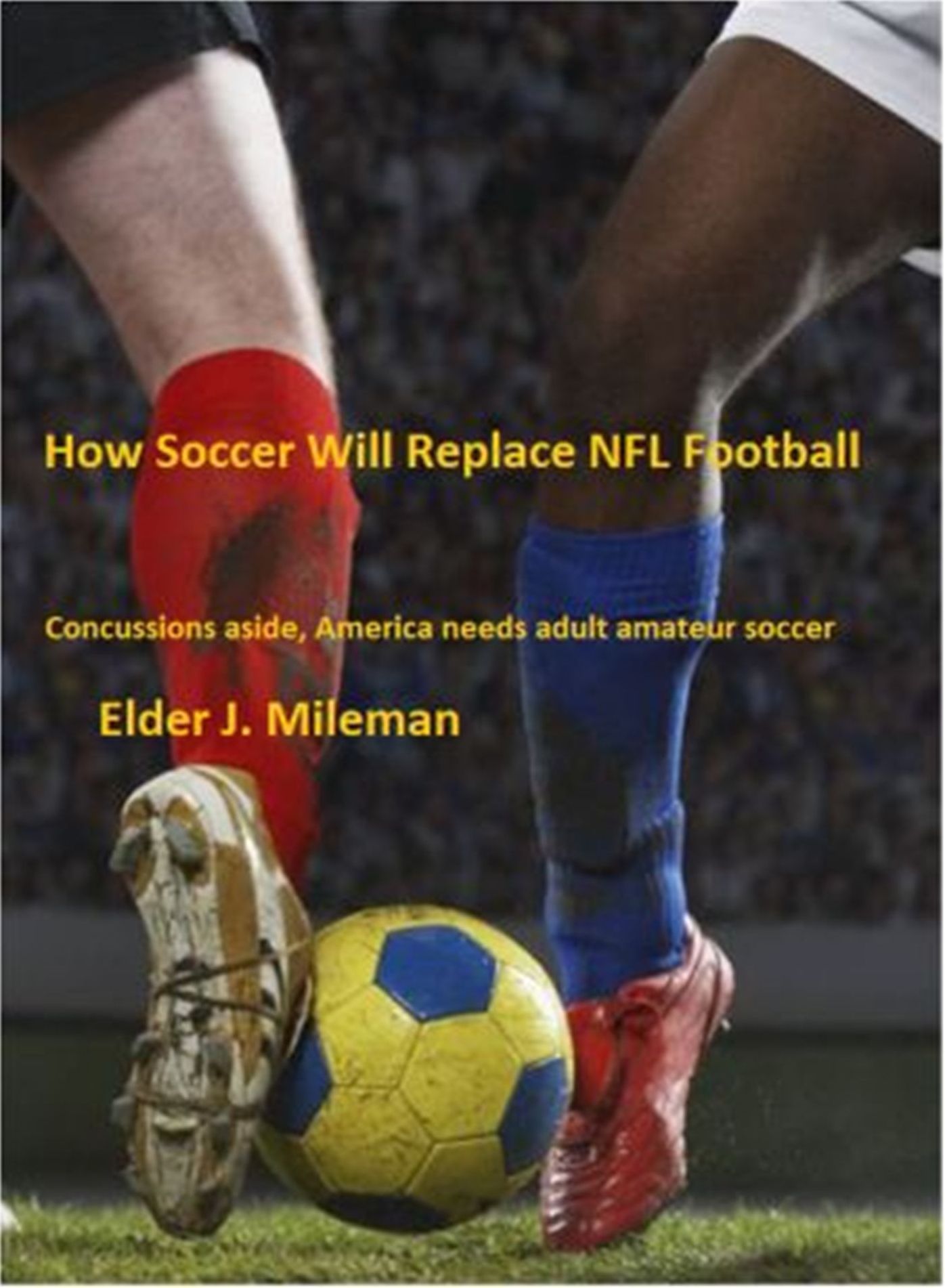 How Soccer Will Replace NFL Football * Concussions Aside, America Needs Adult Amateur Soccer