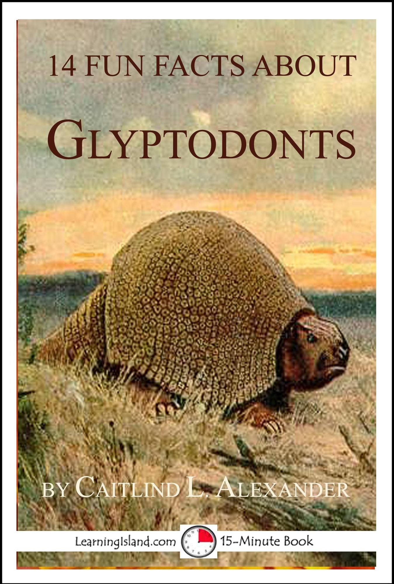 14 Fun Facts About Glyptodonts: A 15-Minute Book