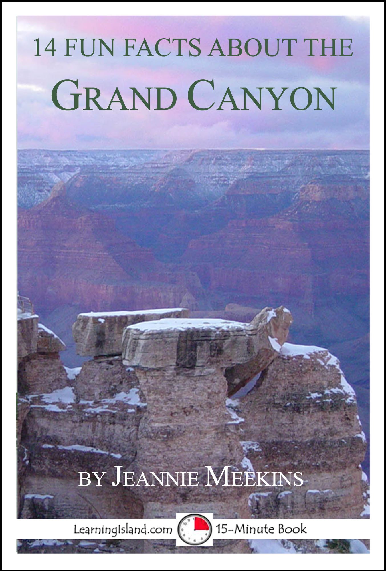 14 Fun Facts About the Grand Canyon: A 15-Minute Book