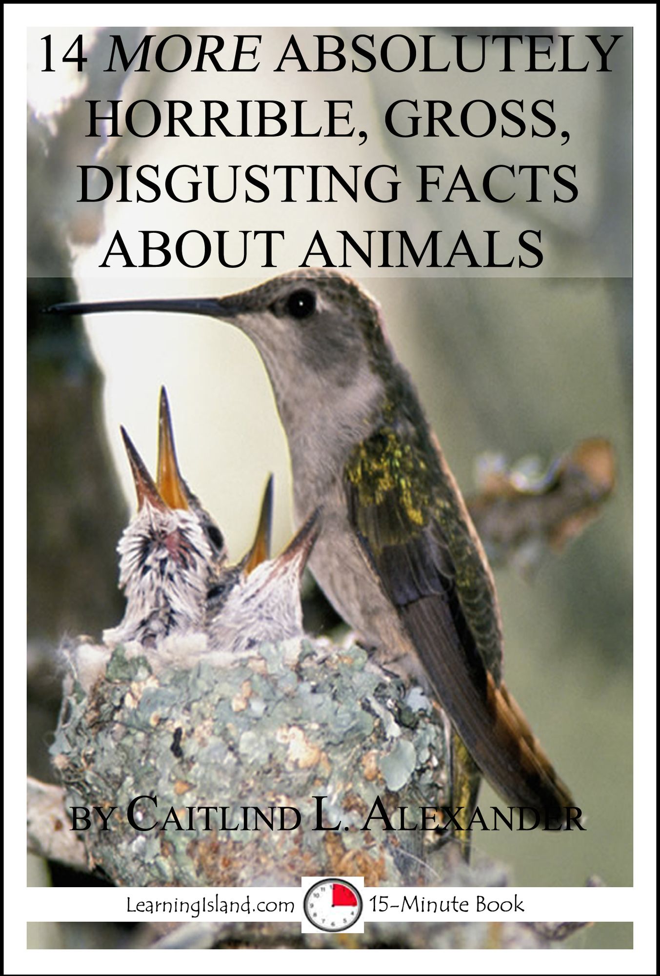 14 More Absolutely Gross, Disgusting Facts About Animals: A 15-Minute Book