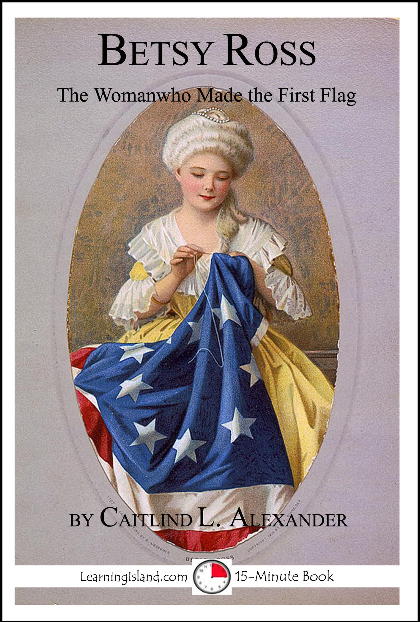 Betsy Ross: The Woman Who Made The First Flag