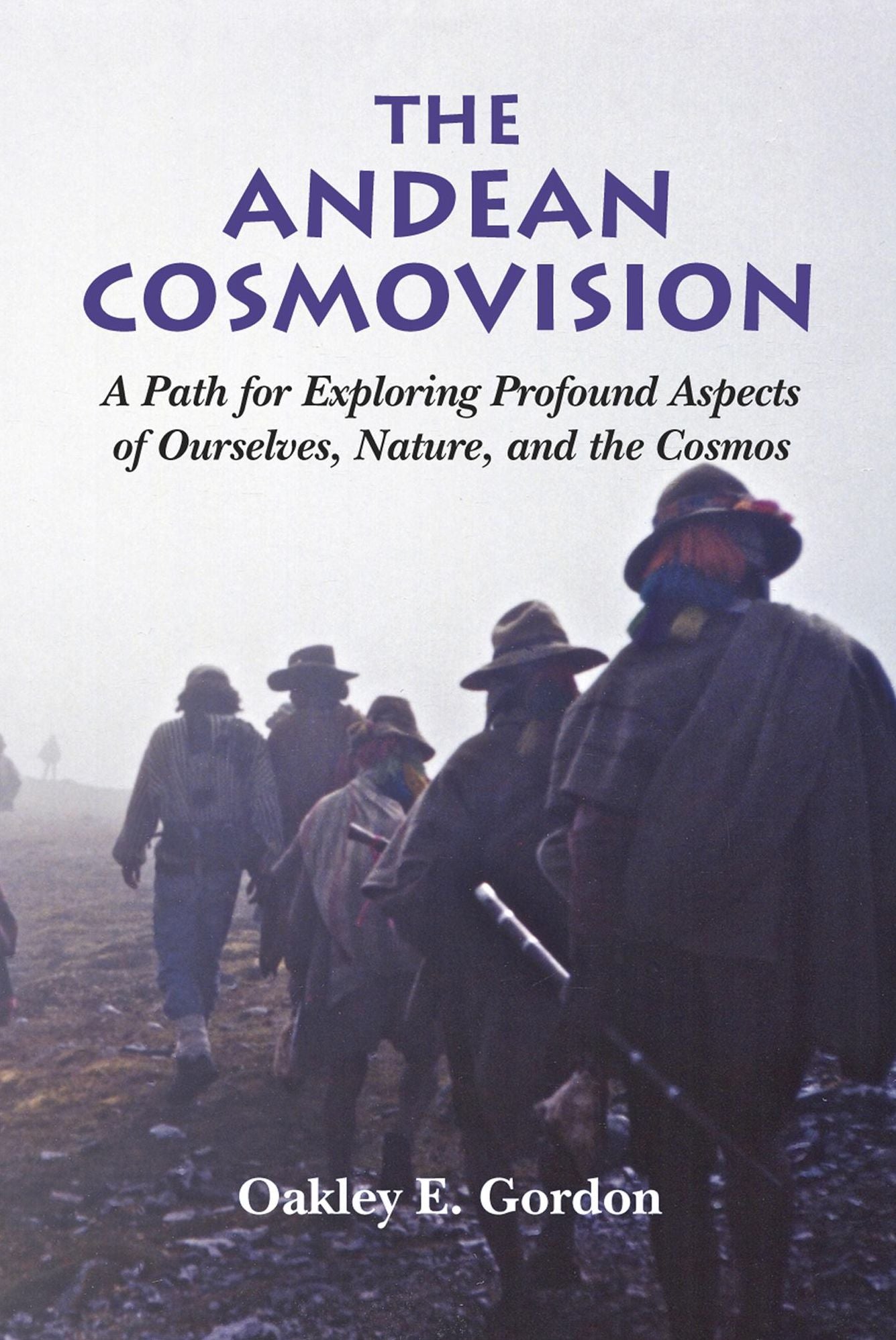 The Andean Cosmovision: A Path for Exploring Profound Aspects of Ourselves, Nature, and the Cosmos