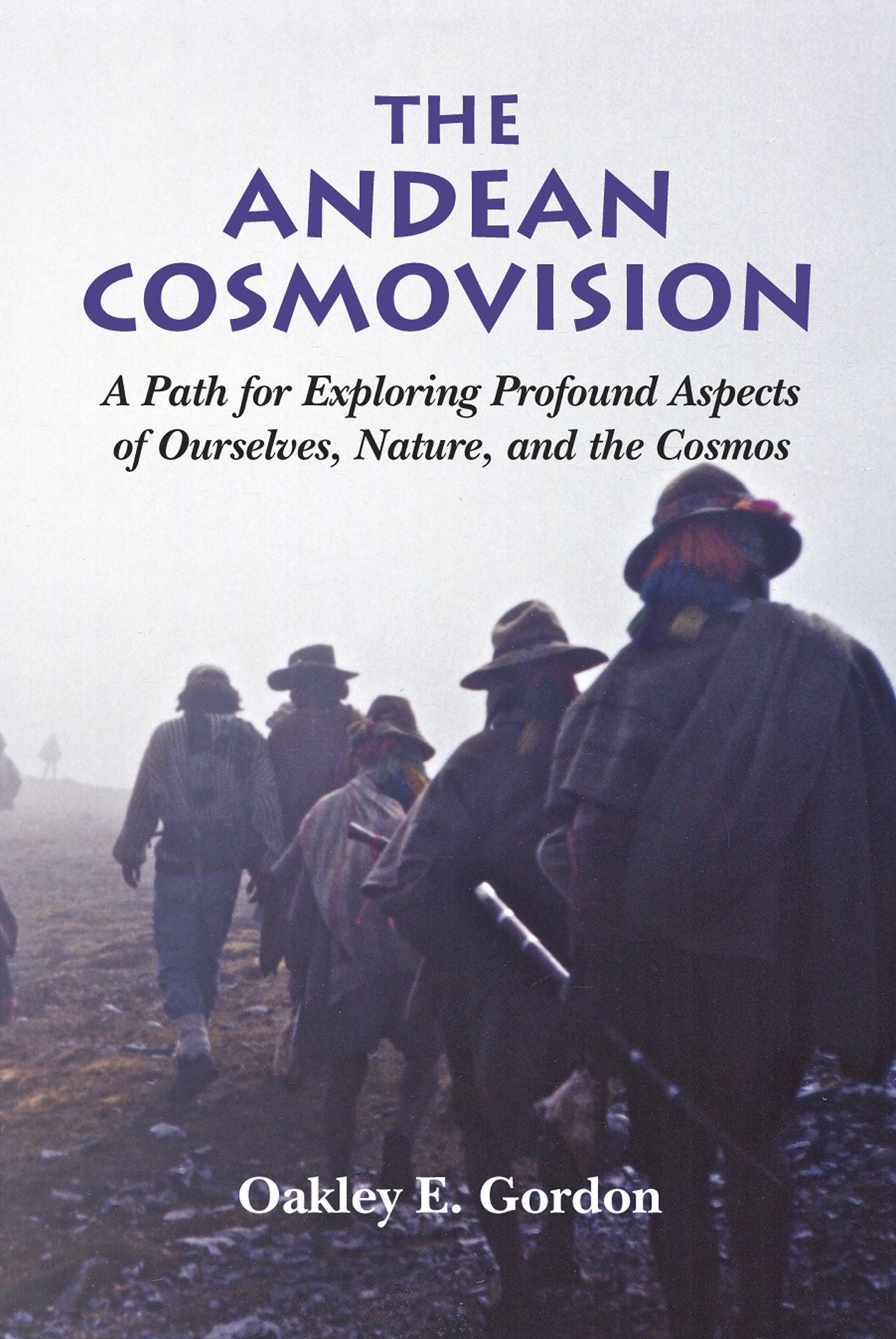 The Andean Cosmovision: A Path for Exploring Profound Aspects of Ourselves, Nature, and the Cosmos