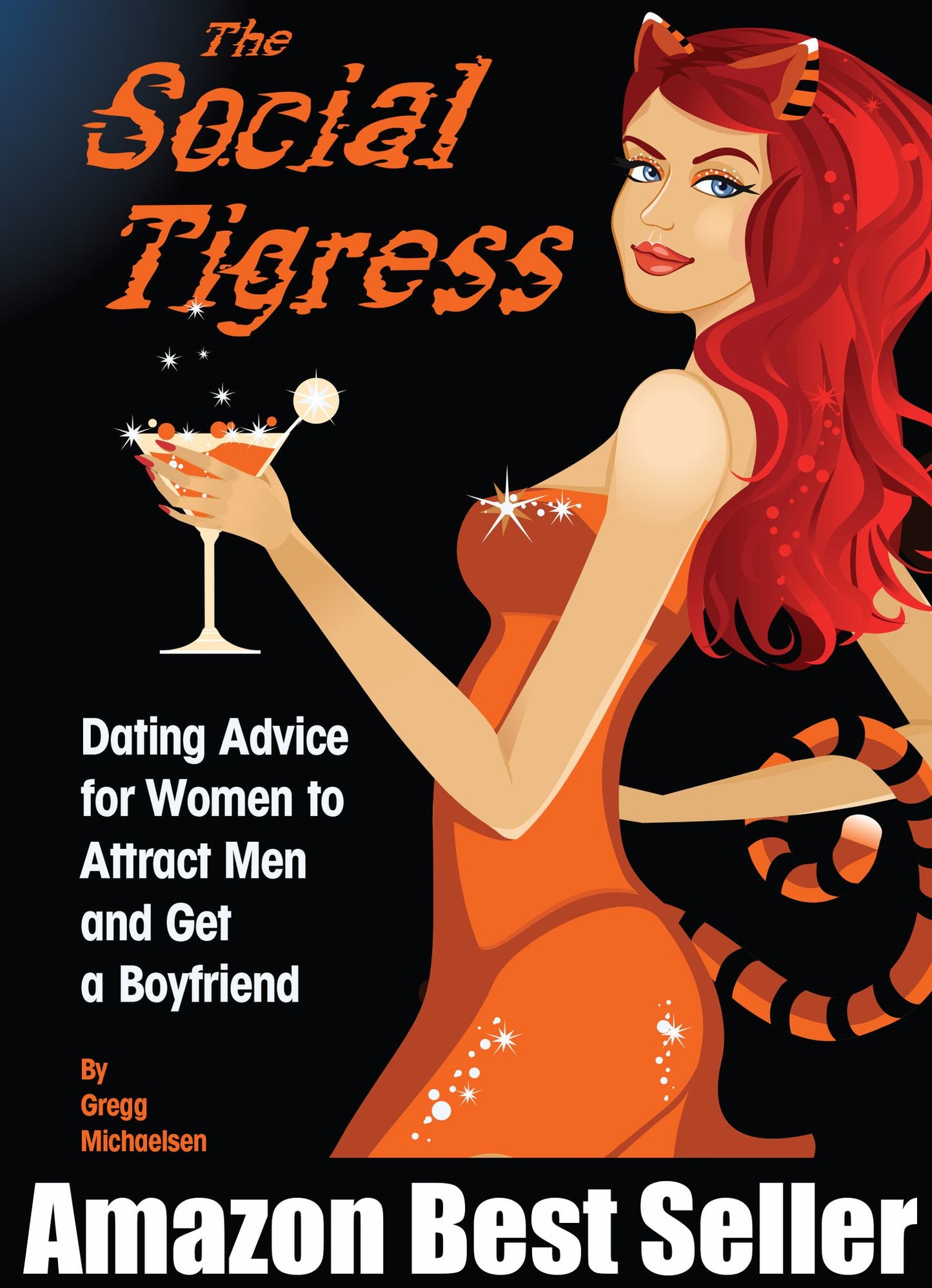 The Social Tigress: Dating Advice for Women to Attract Men and Get a Boyfriend!