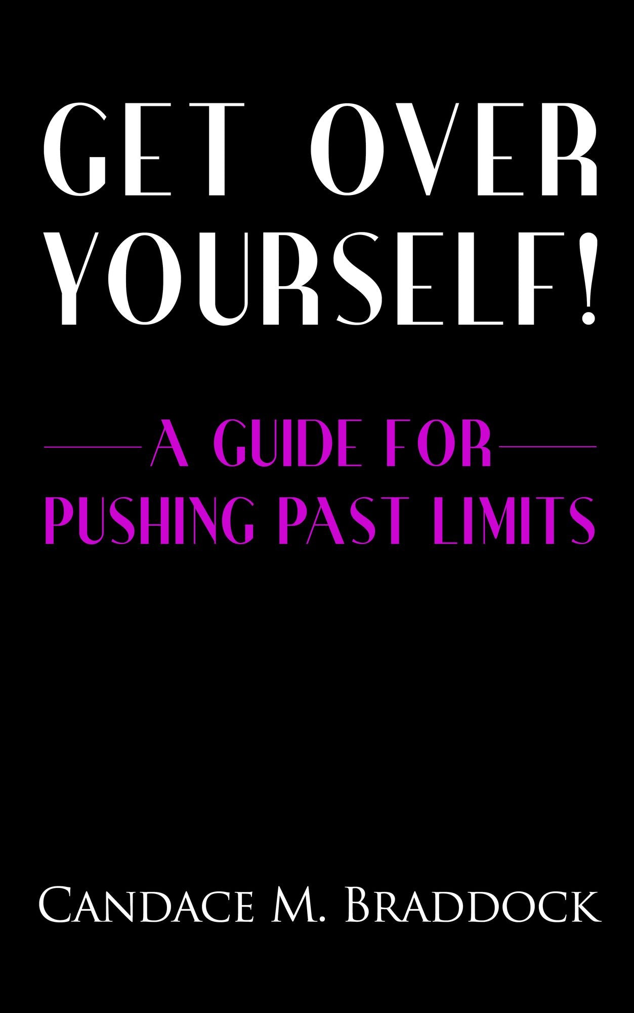 Get Over Yourself: A Guide For Pushing Past Limits