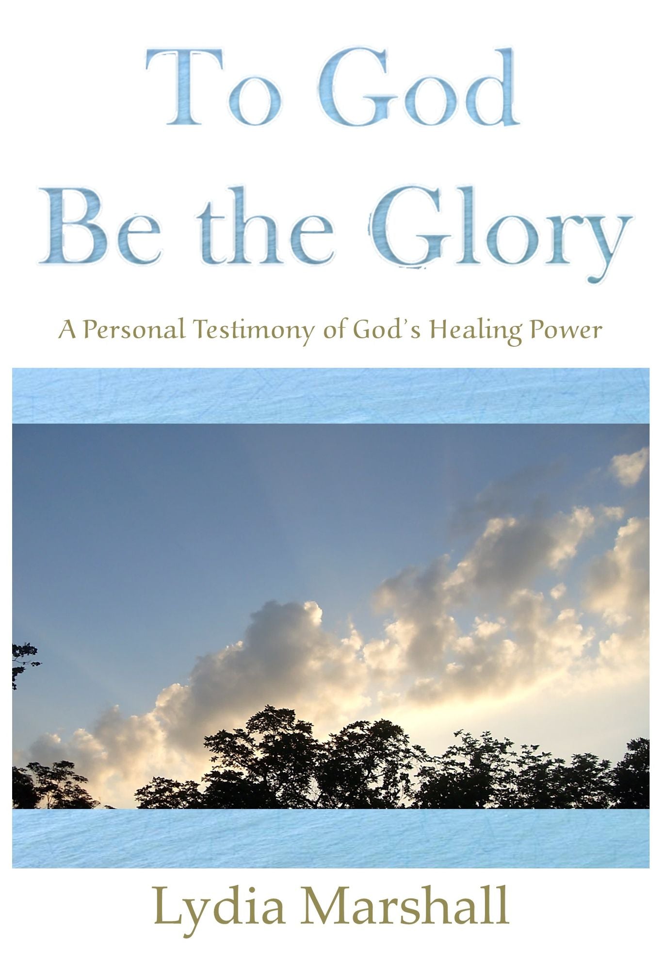 To God Be the Glory: A Personal Testimony of God's Healing Power