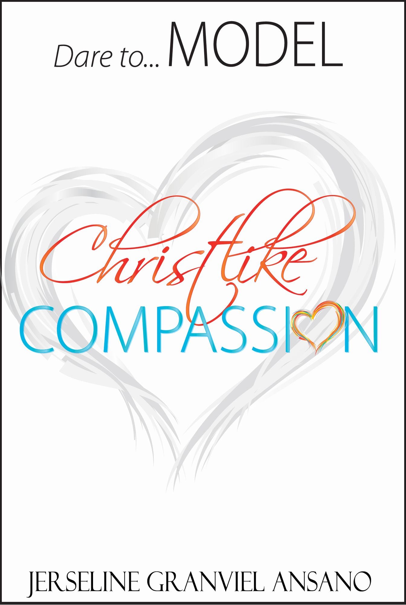 Dare to...Model Christlike Compassion