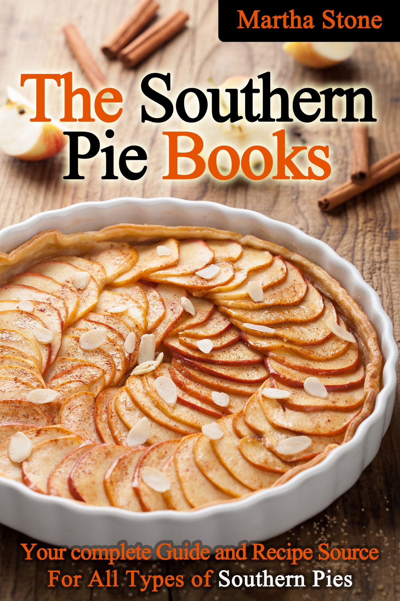 The Southern Pie Book: Your Complete Guide and Recipe Source For All Types of Southern Pies