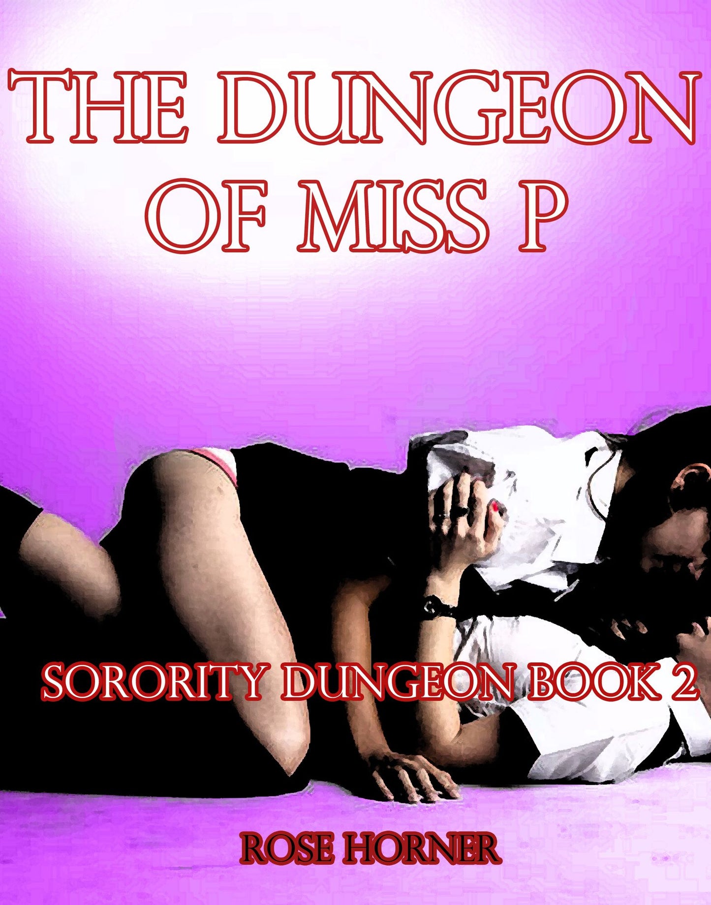The Dungeon of Miss P: Sorority Dungeon Book 2 (Lesbian BDSM Erotica)