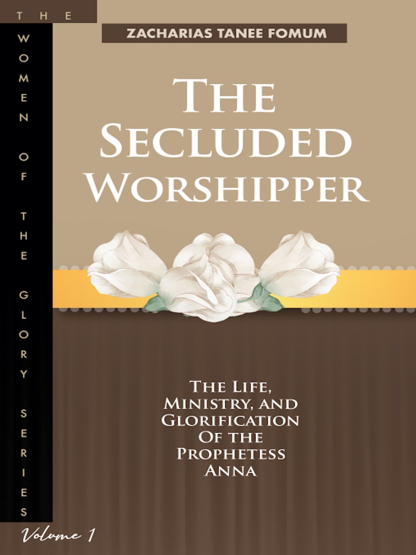 The Secluded Worshipper: The Life, Ministry, And Glorification Of The Prophetess Anna