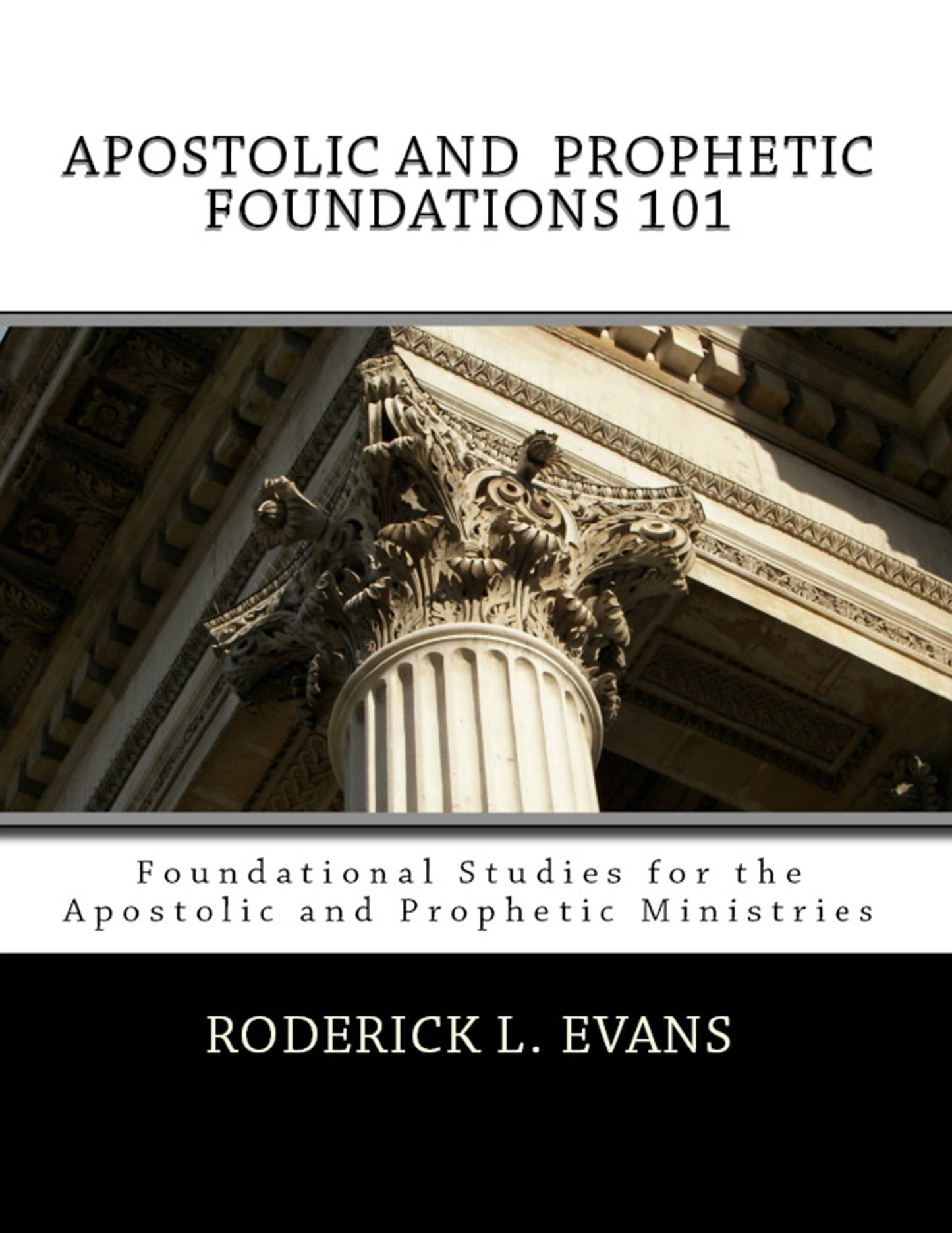 Apostolic and Prophetic Foundations 101: Foundational Studies for the Apostolic and Prophetic Ministries