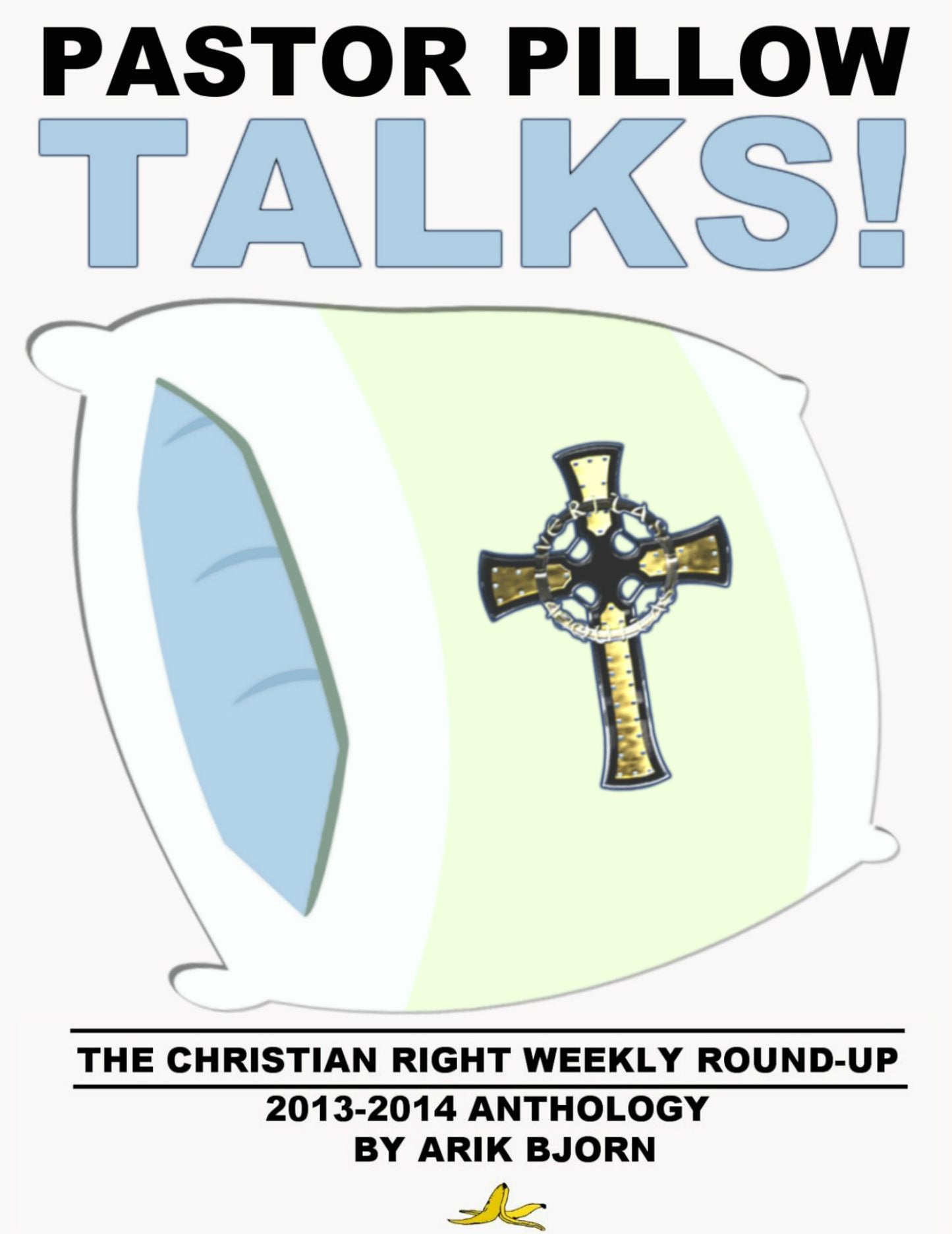 Pastor Pillow Talks! The "Christian Right Weekly Round-Up" 2013-2014 Anthology