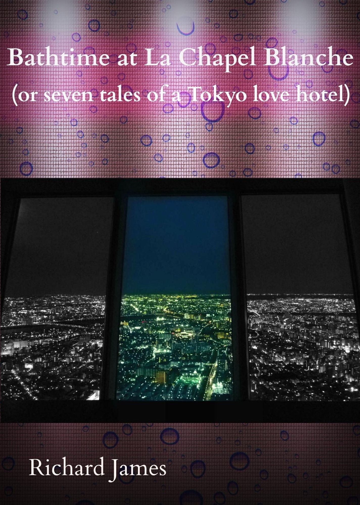 Bathtime at La Chapel Blanche (Seven Tales of a Tokyo Love Hotel)