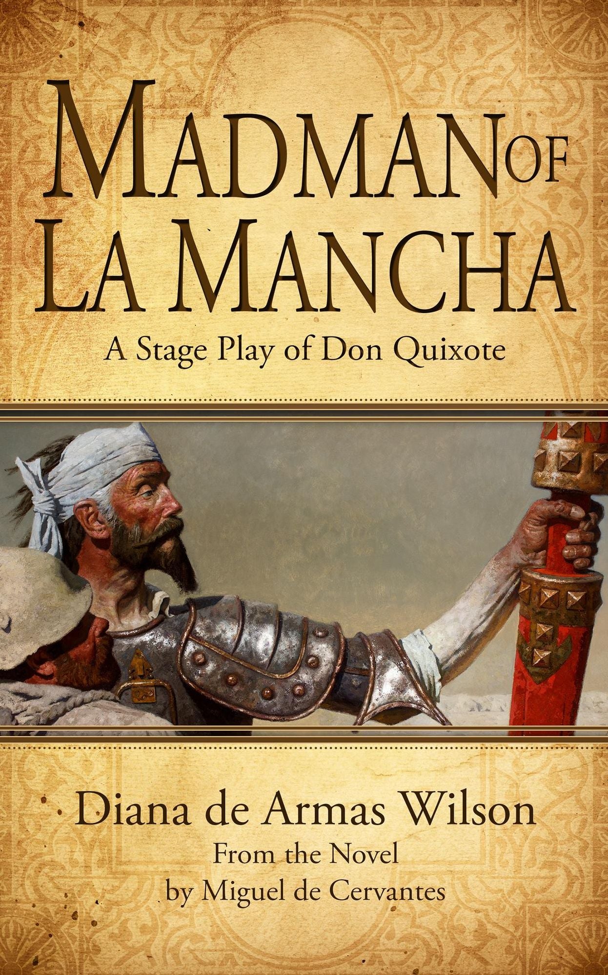 Madman of La Mancha: A Stage Play of Don Quixote