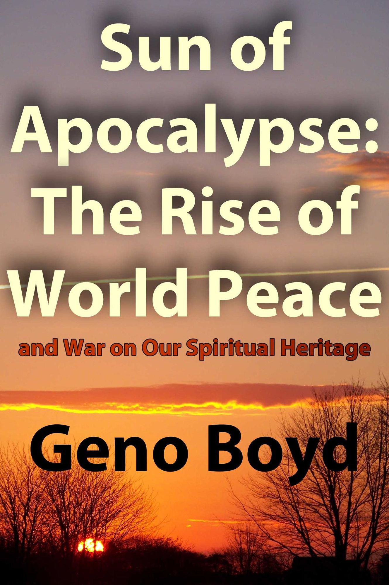 Sun of Apocalypse: The Rise of World Peace and War on Our Spiritual Heritage