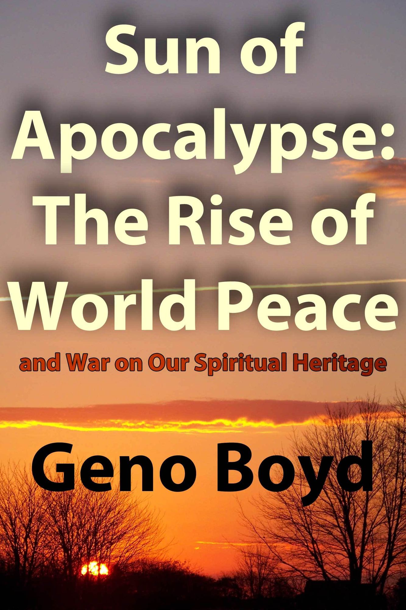 Sun of Apocalypse: The Rise of World Peace and War on Our Spiritual Heritage