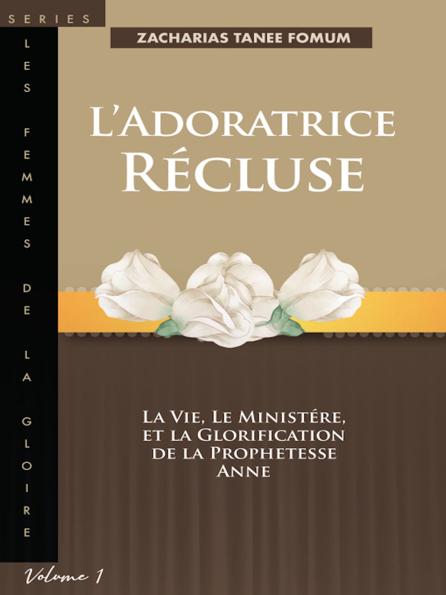 L'adoratrice Recluse: La Vie, Le Ministere, Et La Glorification De La Prophetesse Anne