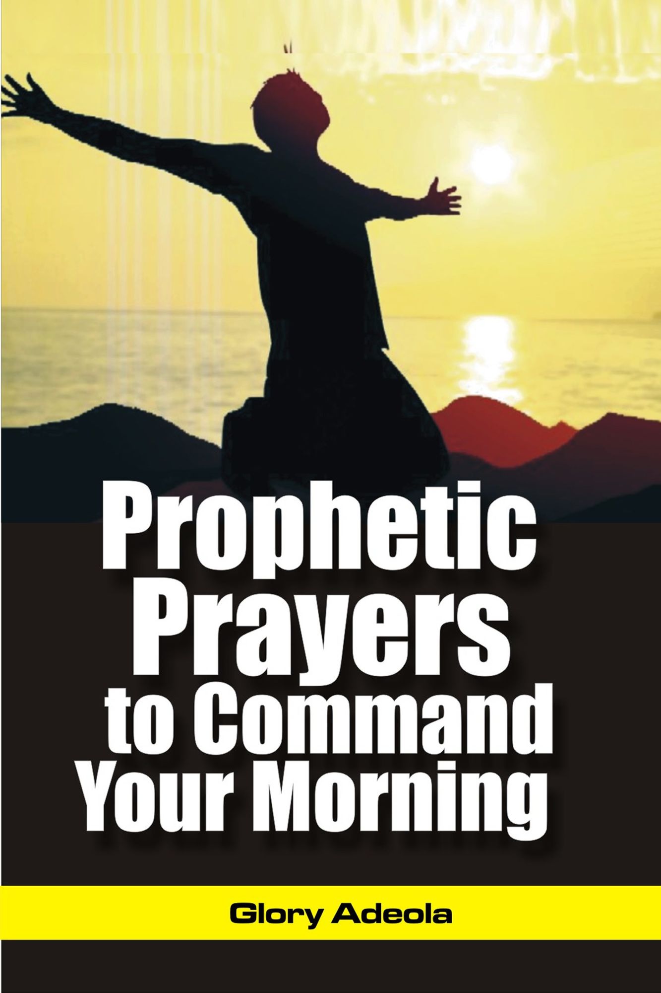 Prophetic Prayers to Command your Morning