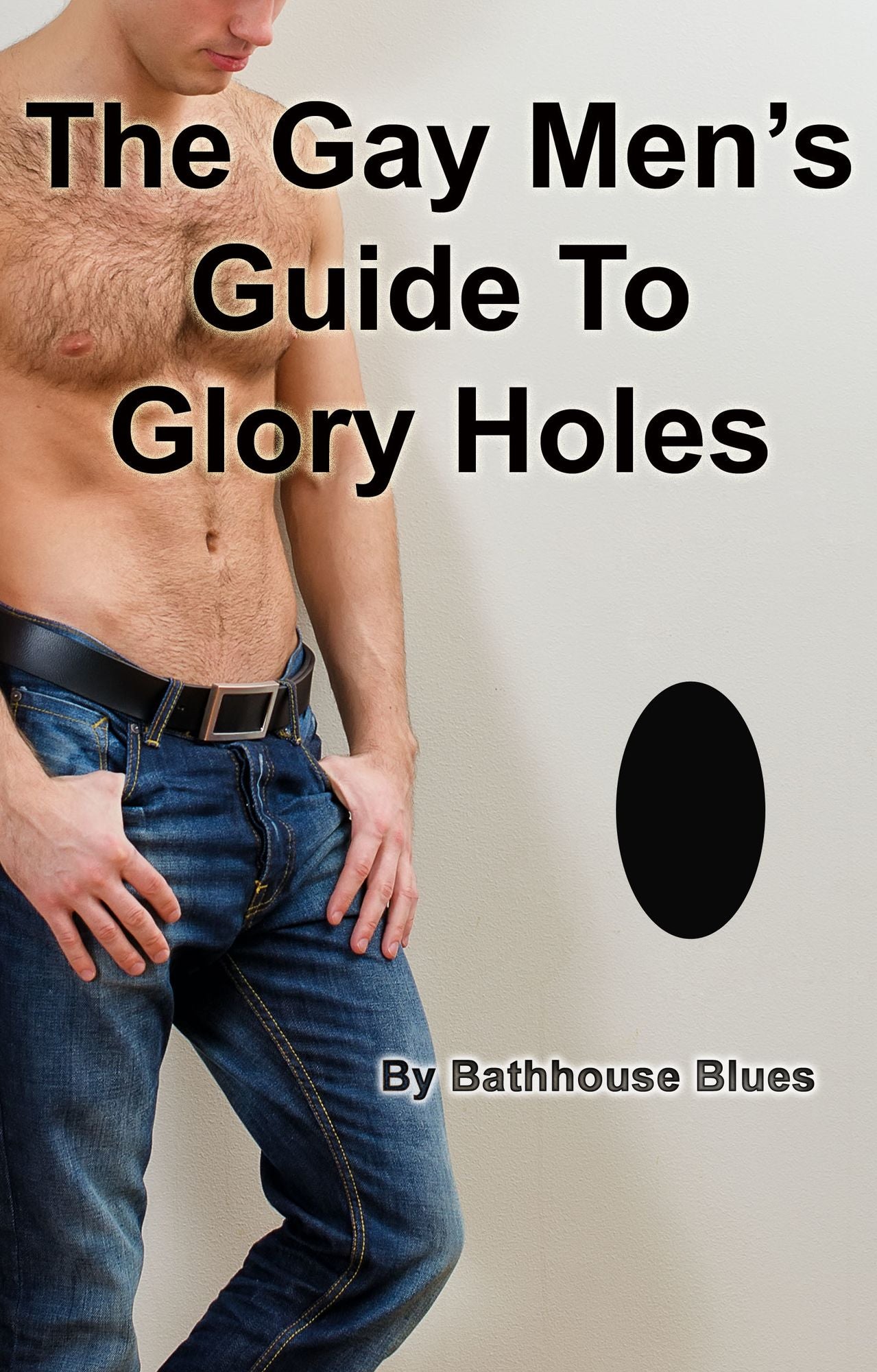 The Gay Men's Guide To Glory Holes