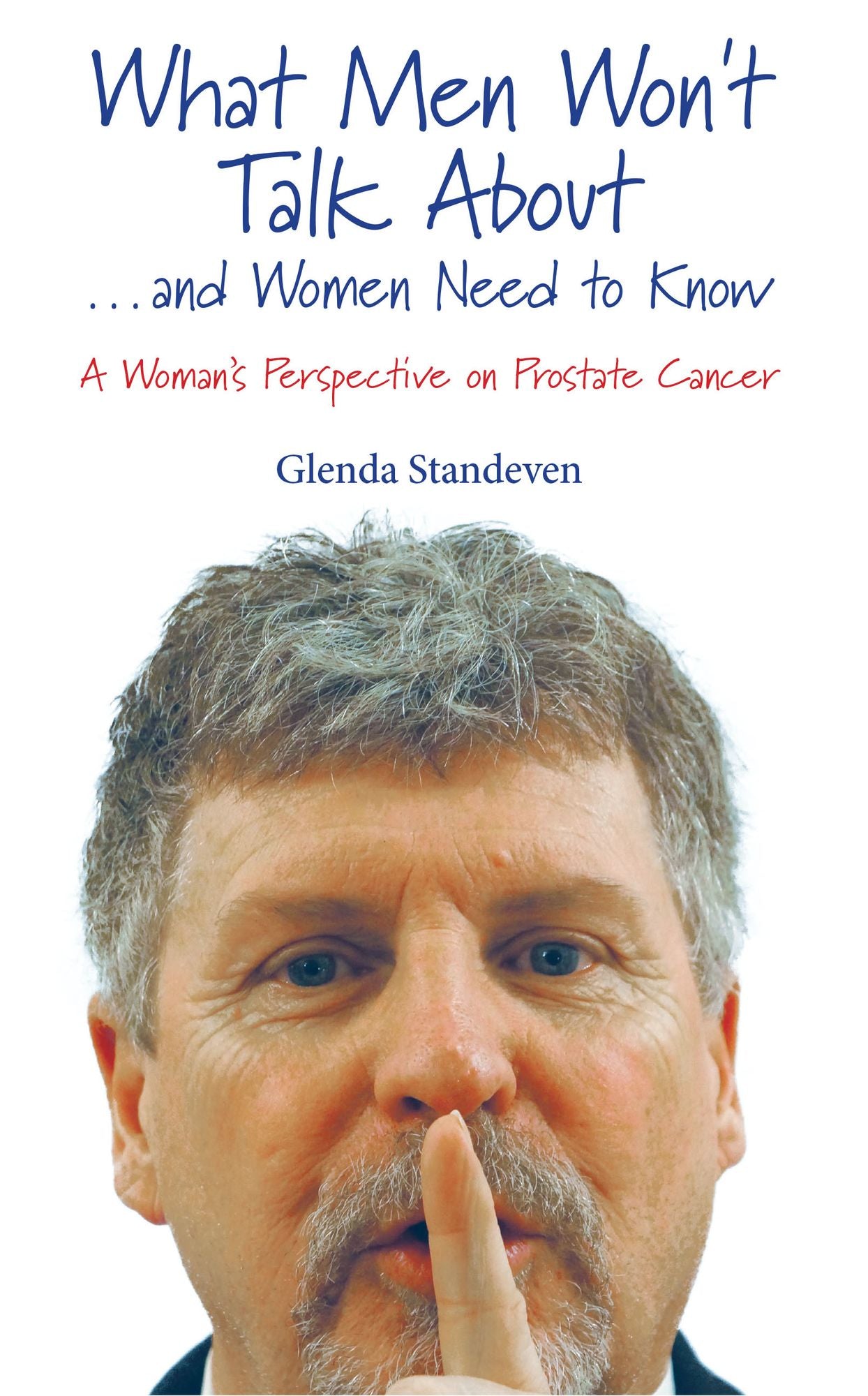 What Men Won't Talk About . . . and Women Need to Know A Woman's Perspective on Prostate Cancer