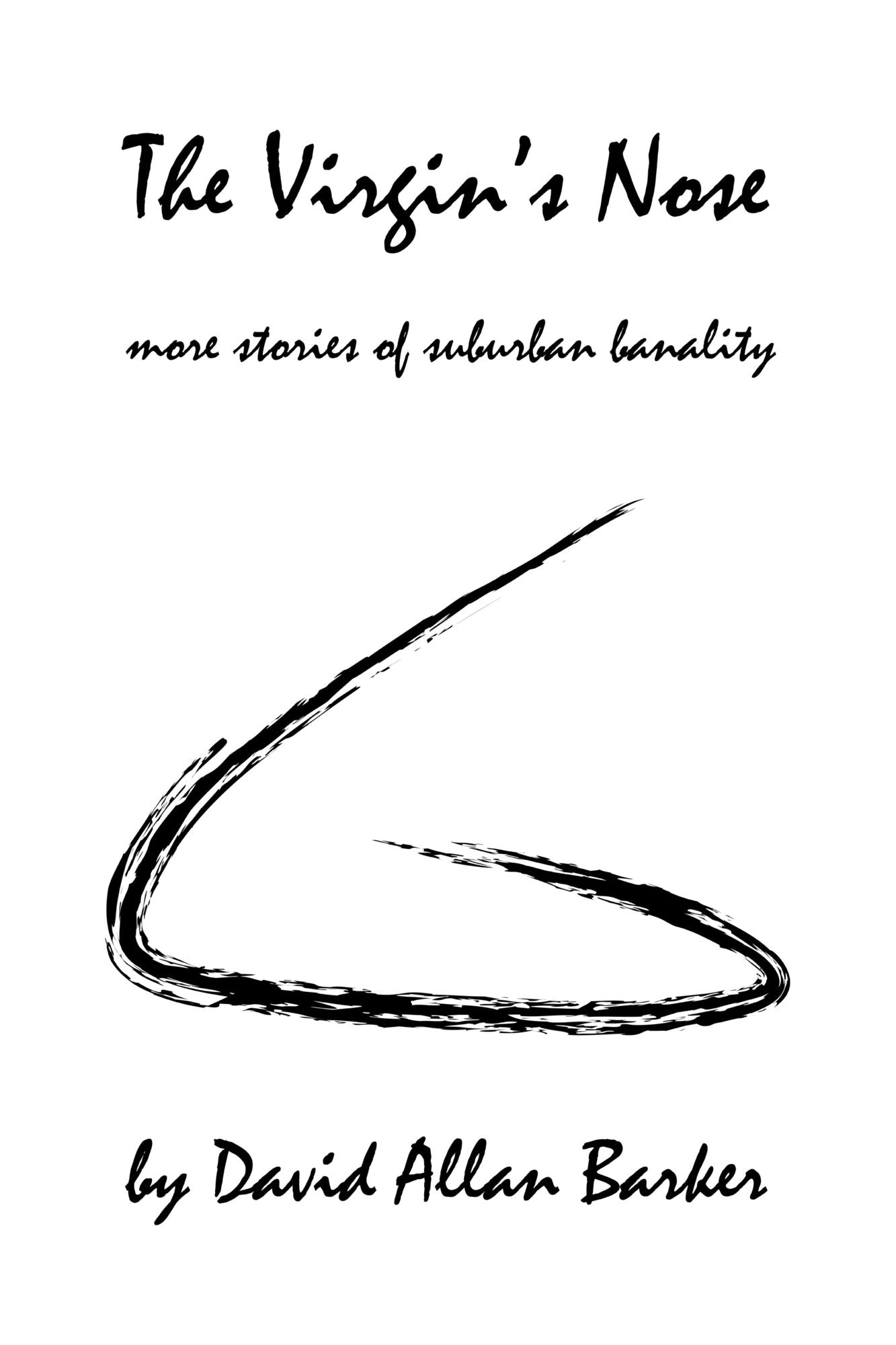 The Virgin's Nose: More Stories of Suburban Banality