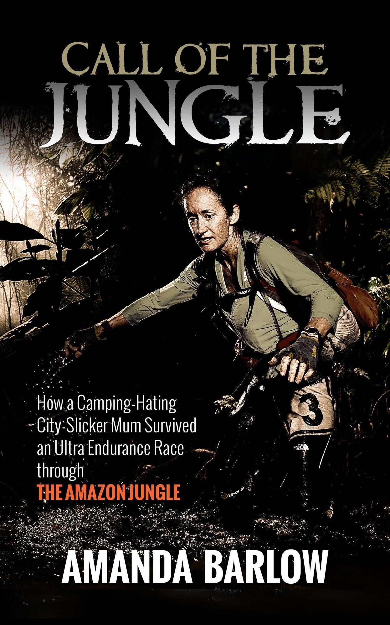 Call Of The Jungle: How a Camping-Hating City-Slicker Mum Survived an Ultra Endurance Race through the Amazon Jungle