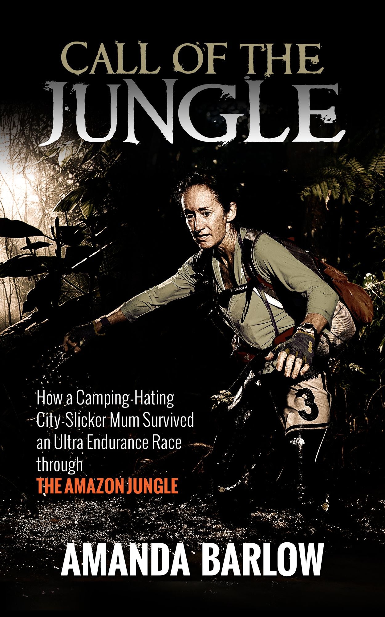 Call Of The Jungle: How a Camping-Hating City-Slicker Mum Survived an Ultra Endurance Race through the Amazon Jungle