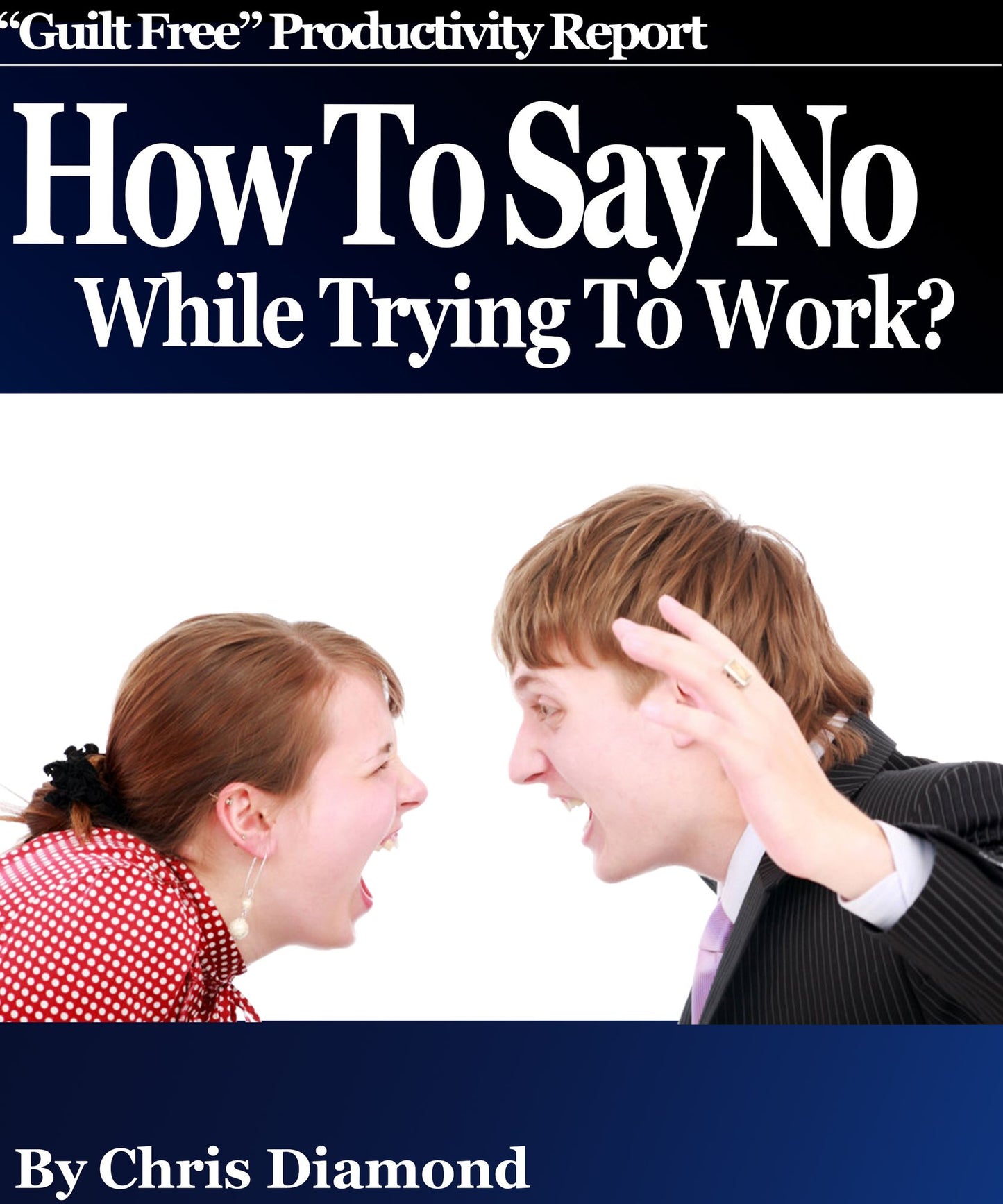 How To Say No While Trying To Work And Become Dramatically More Productive: "Guilt Free" Productivity Report!