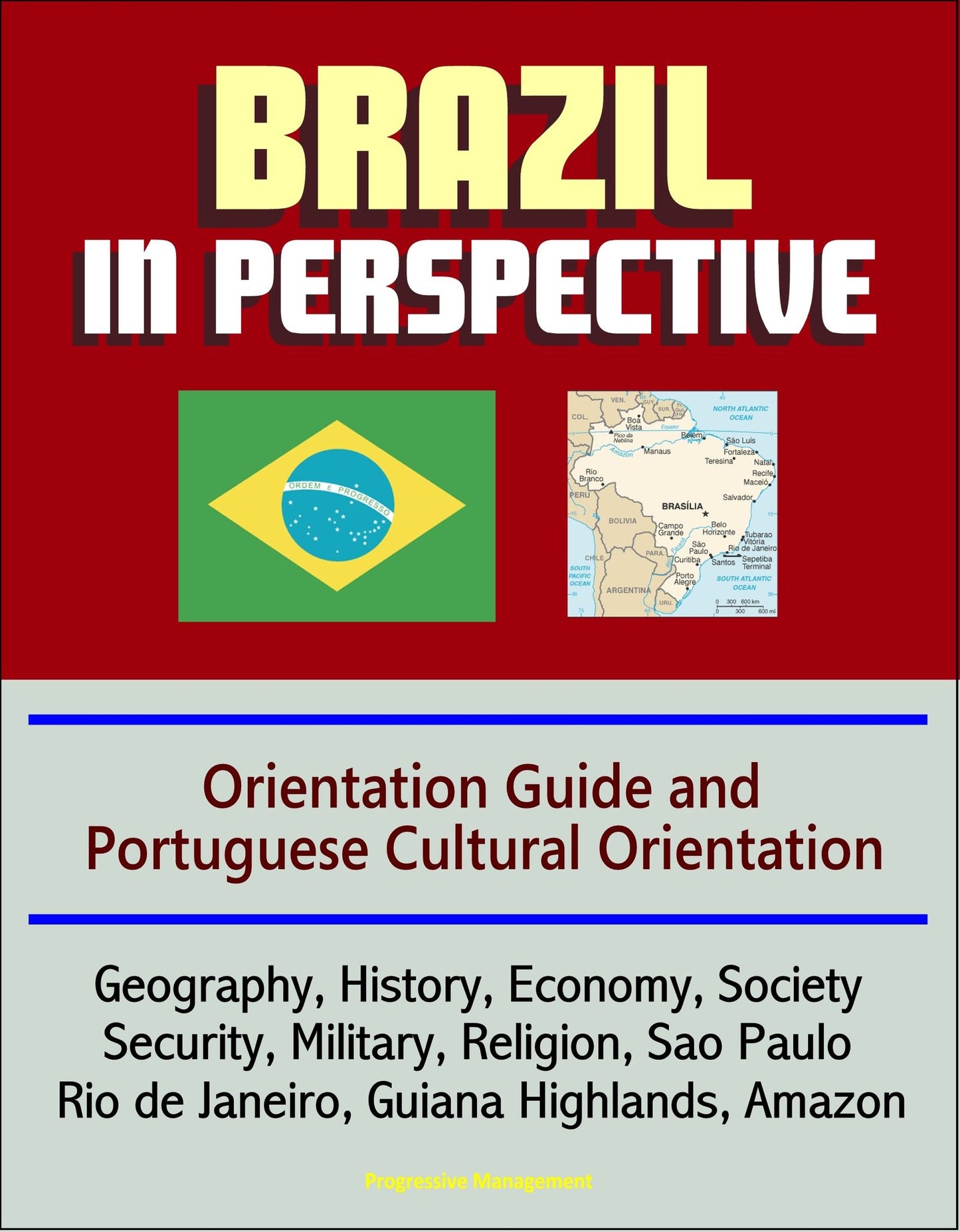 Brazil in Perspective: Orientation Guide and Portuguese Cultural Orientation: Geography, History, Economy, Society, Security, Military, Religion, Sao Paulo, Rio de Janeiro, Guiana Highlands, Amazon