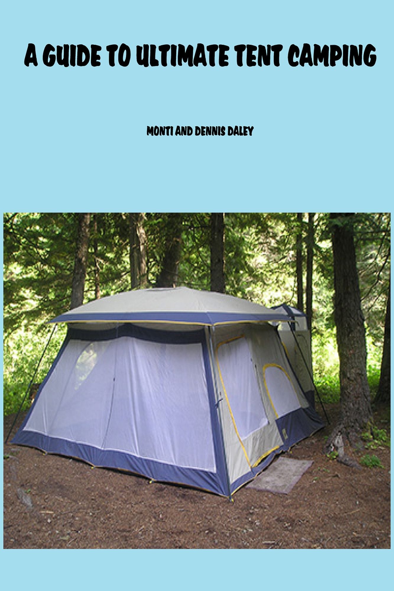A Guide To Ultimate Tent Camping