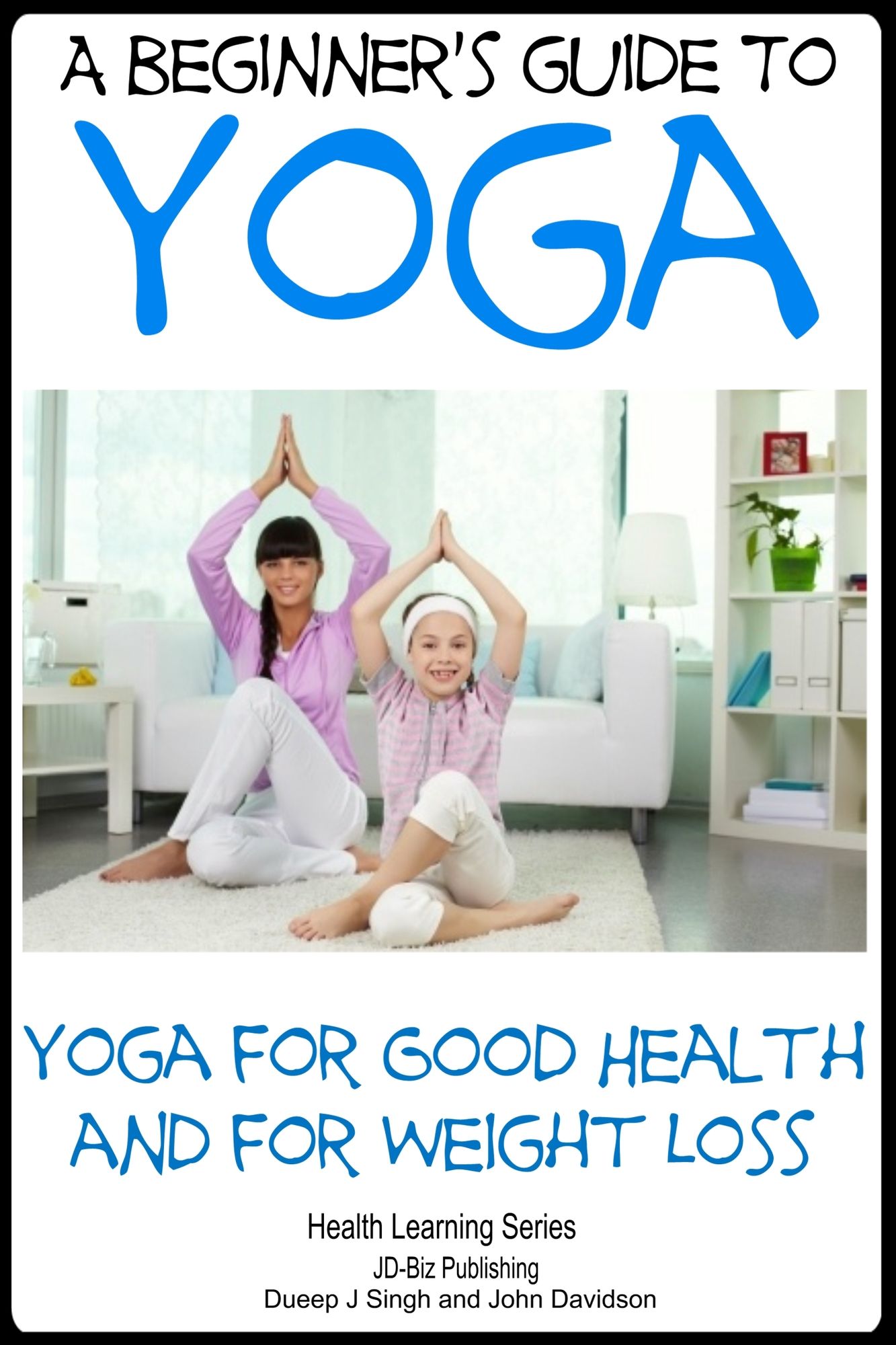 A Beginner's Guide to Yoga: Yoga for Good Health and for Weight Loss