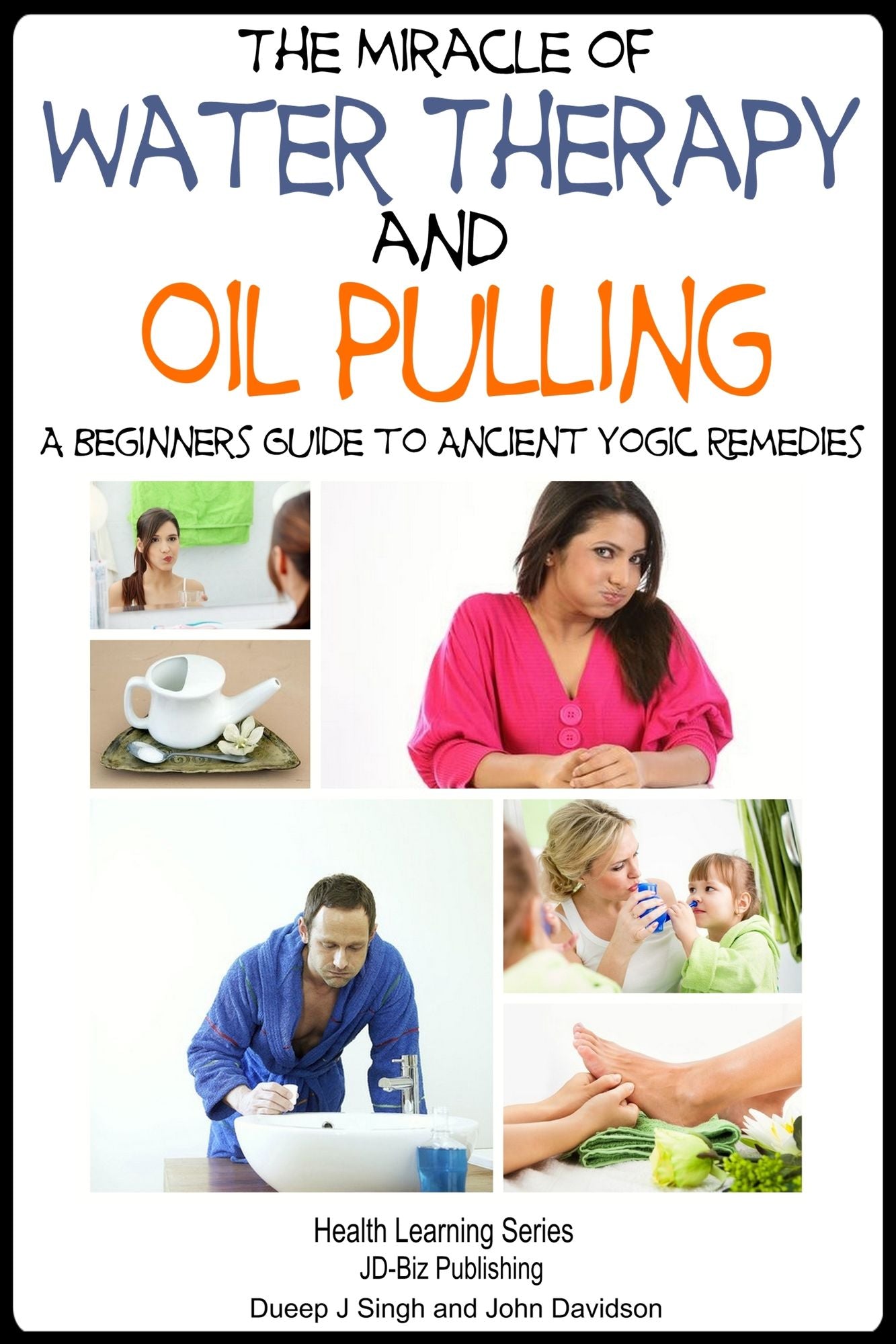 The Miracle of Water Therapy and Oil Pulling: A Beginners Guide to Ancient Yogic Remedies