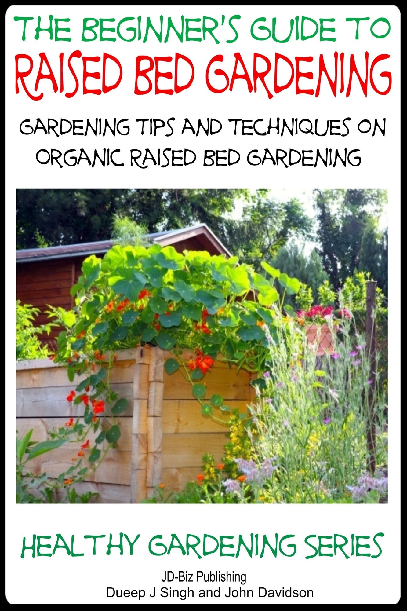 A Beginner's Guide to Raised Bed Gardening: Gardening Tips and Techniques on Organic Raised Bed Gardening