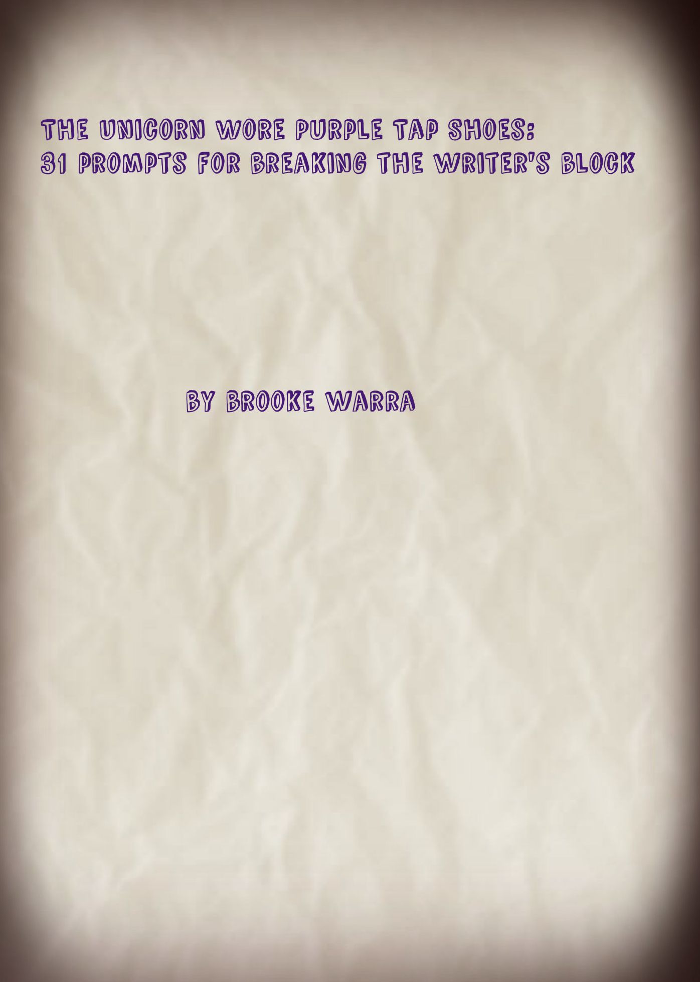The Unicorn Wore Purple Tap Shoes: 31 Prompts For Breaking The Writer's Block.