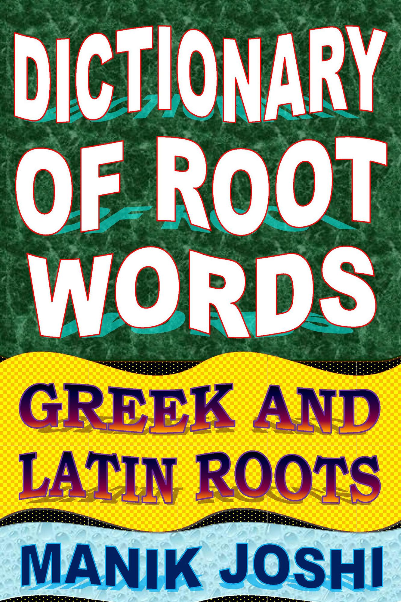 Dictionary of Root Words: Greek and Latin Roots